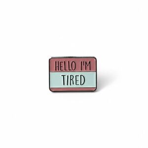 Hello I'm Tired Enamel Pin